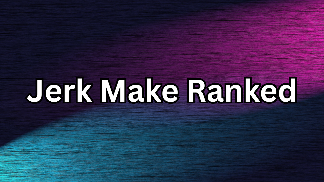 Jerk Make Ranked: Understanding the Trend and Why It’s Gaining Attention Online