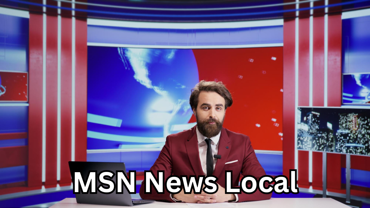 MSN News Local: Your Complete Guide to Staying Updated With Trusted Local News