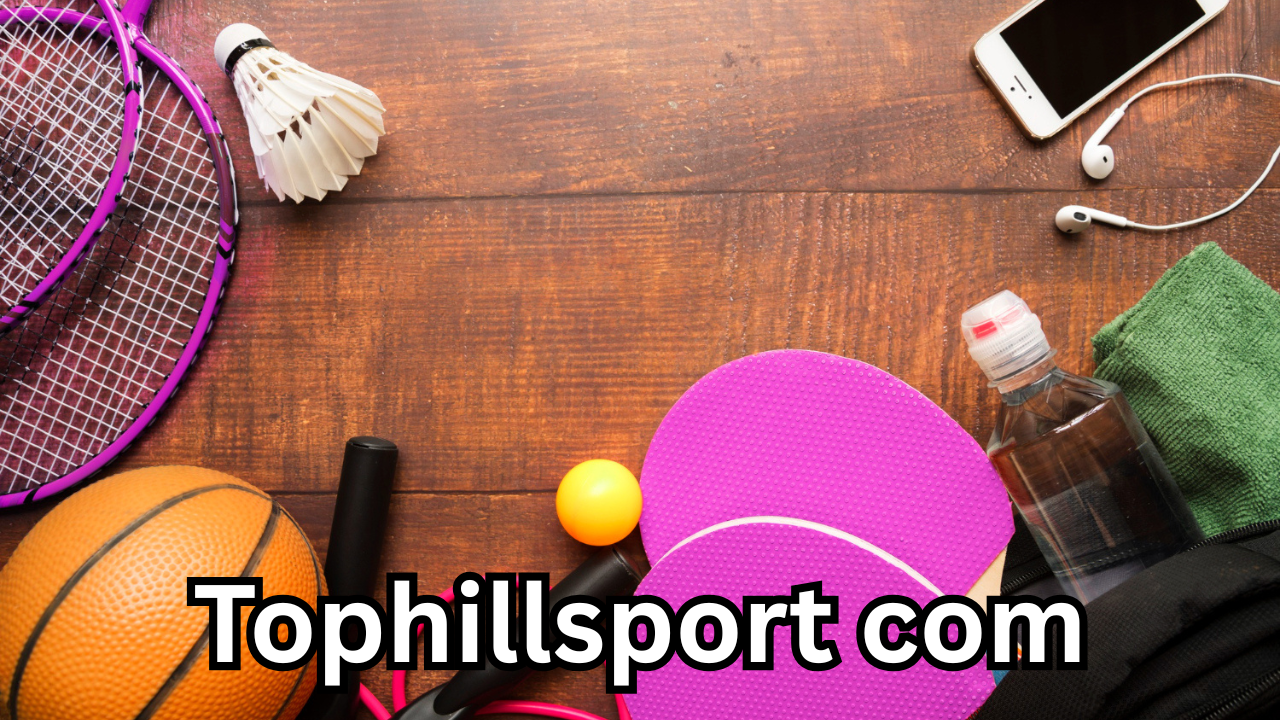Tophillsport com: Your Complete Guide to the Trending Sportswear and Fitness Platform