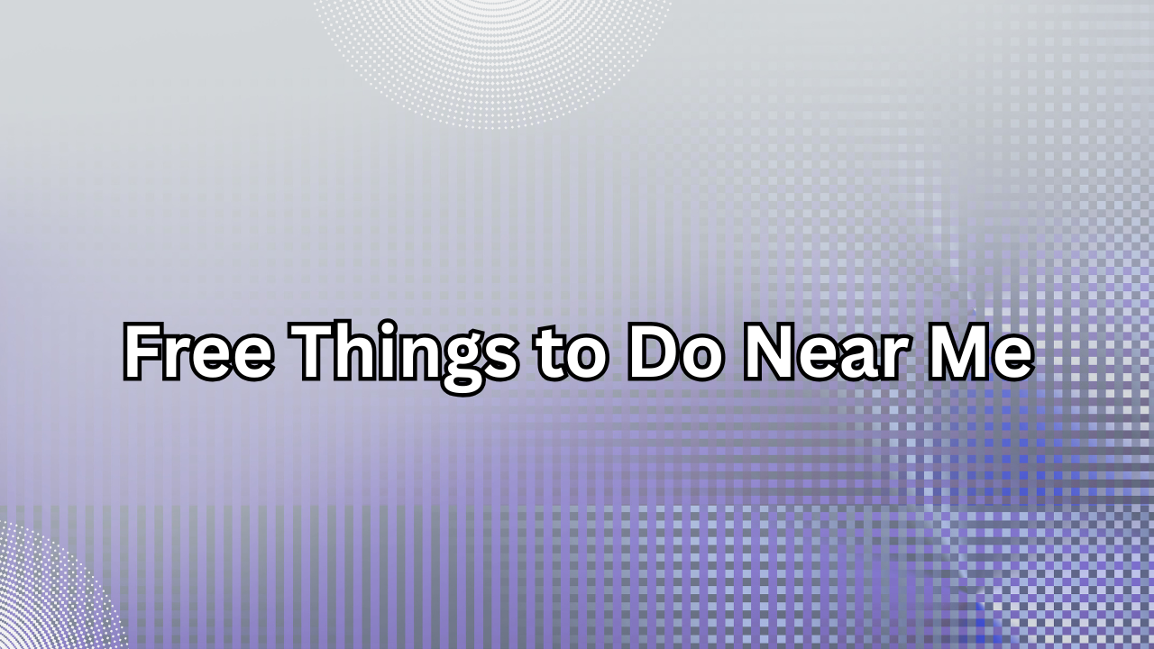 Free Things to Do Near Me: Discover Fun, Budget-Friendly Activities in Your Area