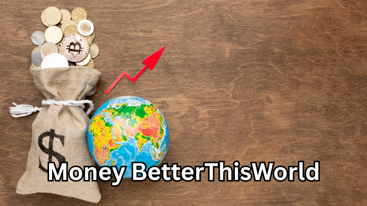Money BetterThisWorld: How to Transform Your Financial Future Today